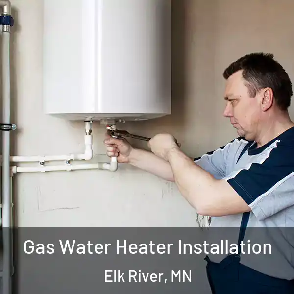  Gas Water Heater Installation Elk River, MN