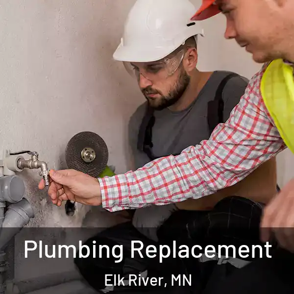  Plumbing Replacement Elk River, MN